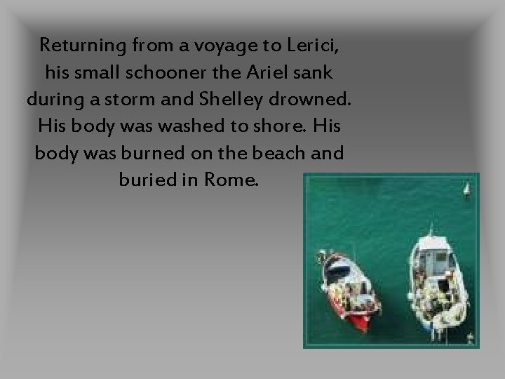 Returning from a voyage to Lerici, his small schooner the Ariel sank during a