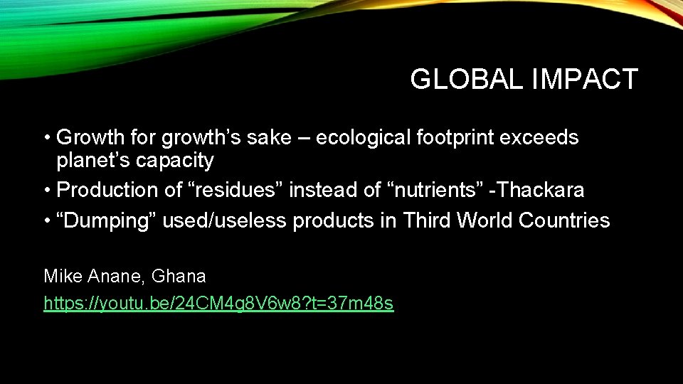 GLOBAL IMPACT • Growth for growth’s sake – ecological footprint exceeds planet’s capacity •