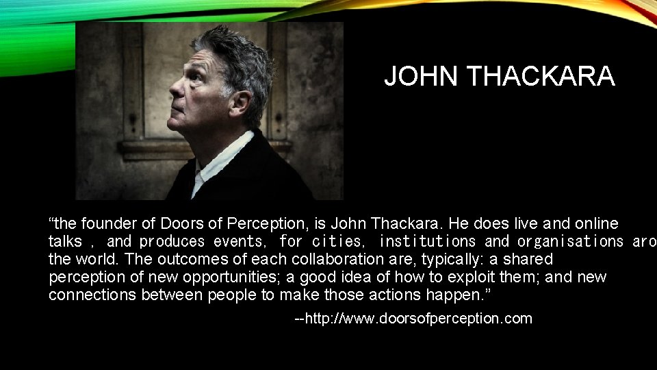 JOHN THACKARA “the founder of Doors of Perception, is John Thackara. He does live