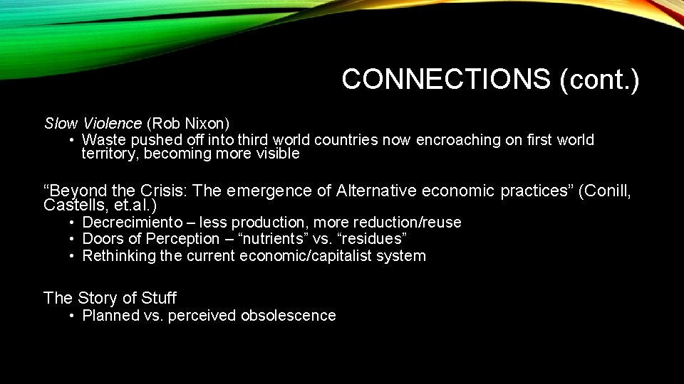CONNECTIONS (cont. ) Slow Violence (Rob Nixon) • Waste pushed off into third world