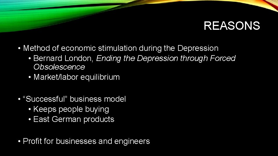 REASONS • Method of economic stimulation during the Depression • Bernard London, Ending the