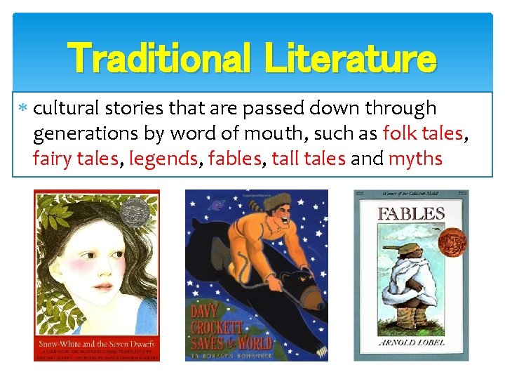 Traditional Literature cultural stories that are passed down through generations by word of mouth,