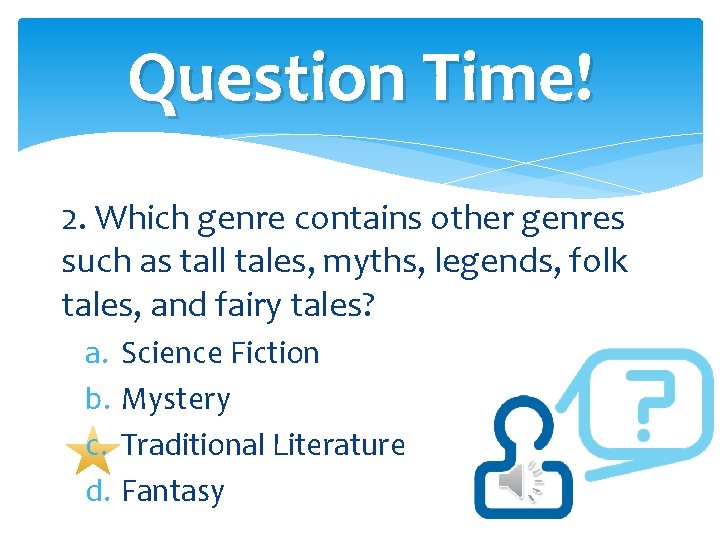 Question Time! 2. Which genre contains other genres such as tall tales, myths, legends, Question Time! 2. Which genre contains other genres such as tall tales, myths, legends,