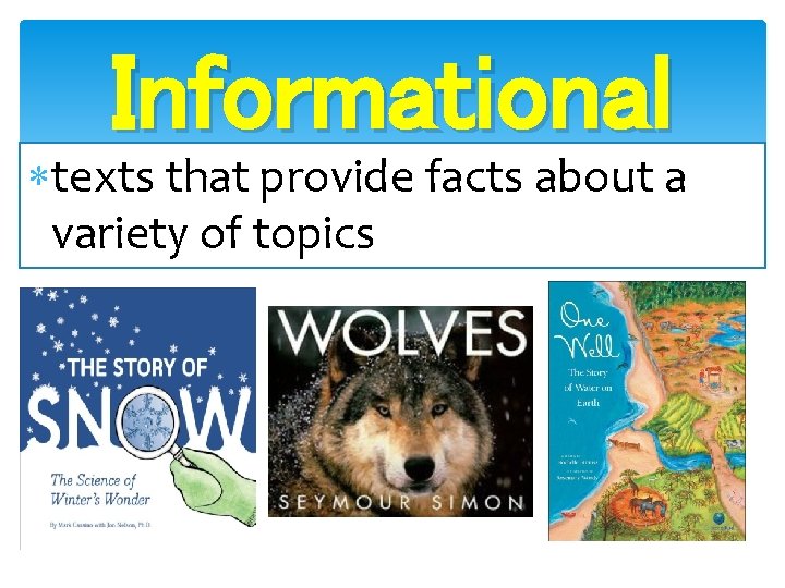 Informational texts that provide facts about a variety of topics Informational texts that provide facts about a variety of topics