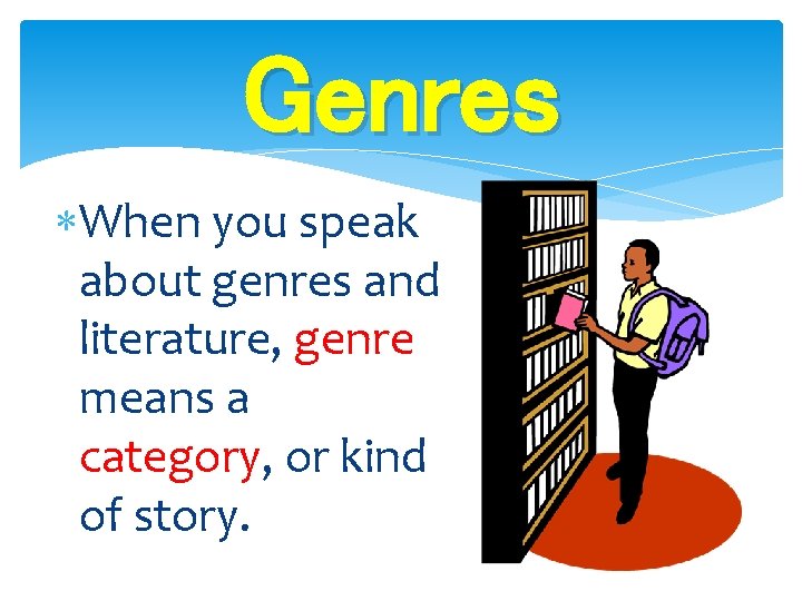 Genres When you speak about genres and literature, genre means a category, or kind Genres When you speak about genres and literature, genre means a category, or kind