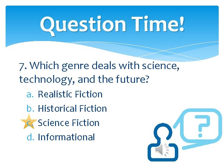 Question Time! 7. Which genre deals with science, technology, and the future? a. b. Question Time! 7. Which genre deals with science, technology, and the future? a. b.