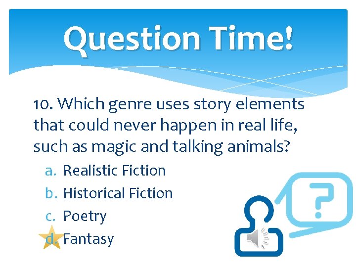 Question Time! 10. Which genre uses story elements that could never happen in real Question Time! 10. Which genre uses story elements that could never happen in real