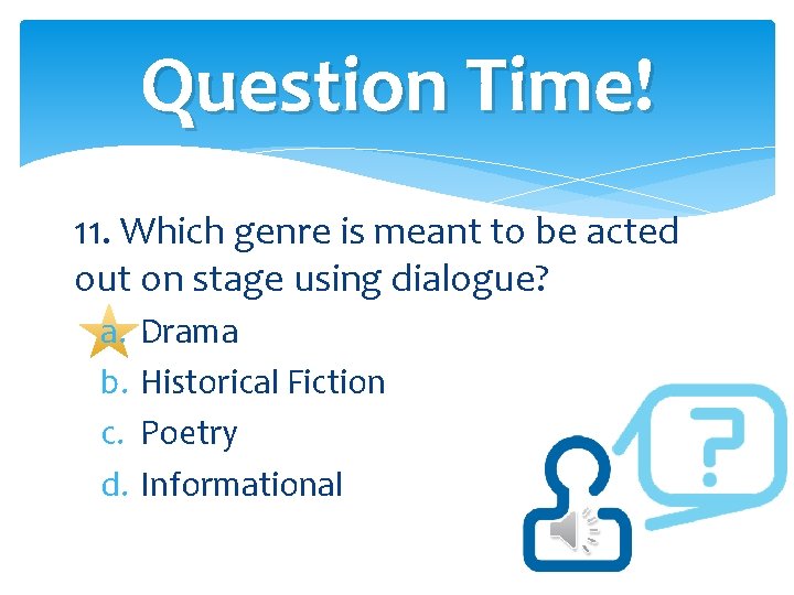 Question Time! 11. Which genre is meant to be acted out on stage using Question Time! 11. Which genre is meant to be acted out on stage using