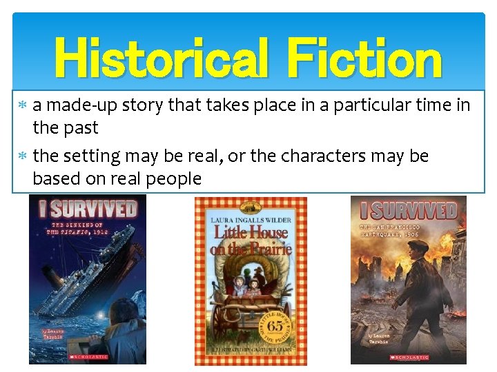 Historical Fiction a made-up story that takes place in a particular time in the