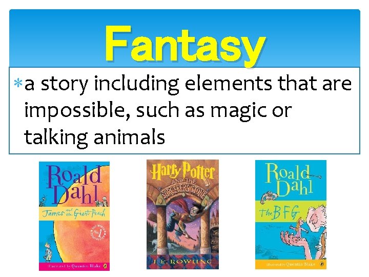 Fantasy a story including elements that are impossible, such as magic or talking animals Fantasy a story including elements that are impossible, such as magic or talking animals
