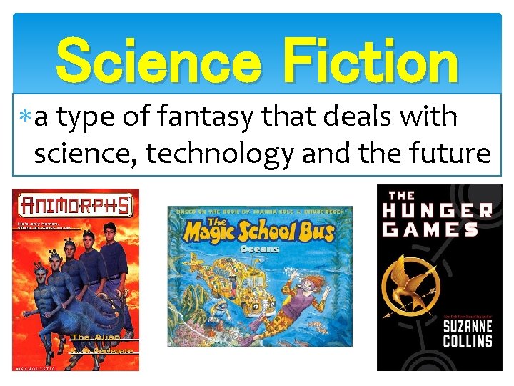 Science Fiction a type of fantasy that deals with science, technology and the future Science Fiction a type of fantasy that deals with science, technology and the future