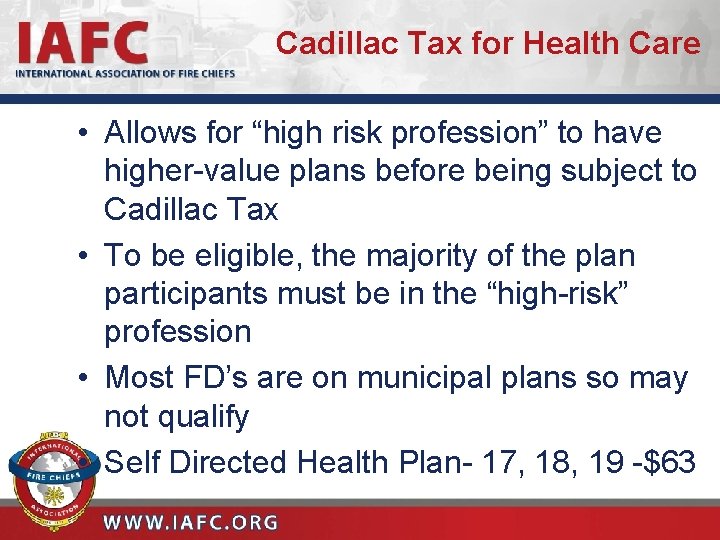 Cadillac Tax for Health Care • Allows for “high risk profession” to have higher-value
