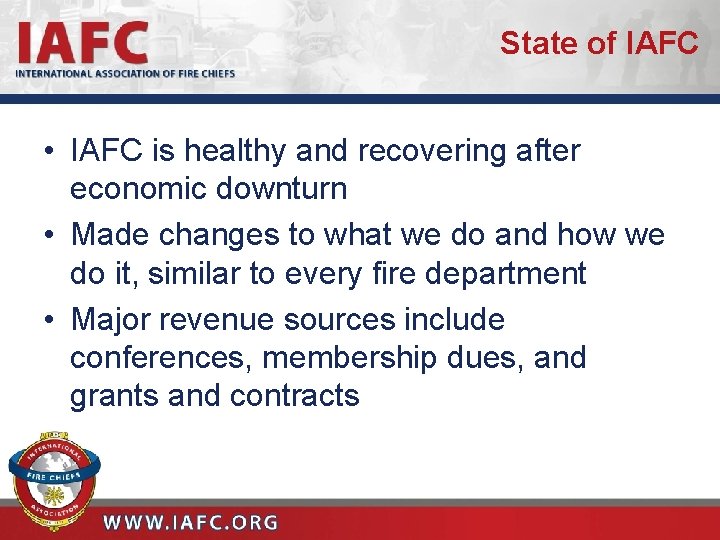 State of IAFC • IAFC is healthy and recovering after economic downturn • Made