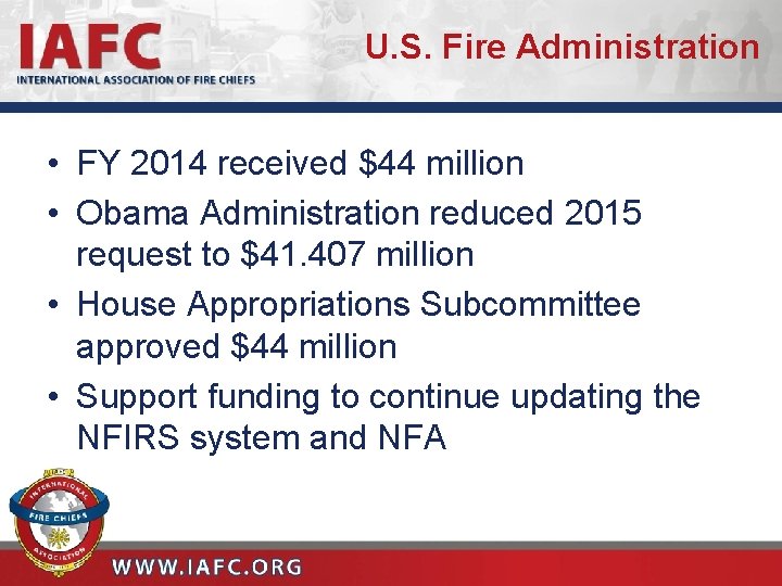 U. S. Fire Administration • FY 2014 received $44 million • Obama Administration reduced