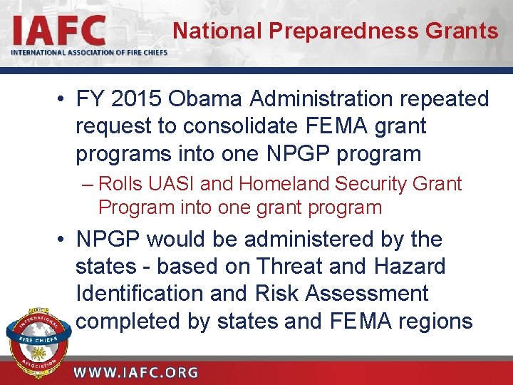 National Preparedness Grants • FY 2015 Obama Administration repeated request to consolidate FEMA grant