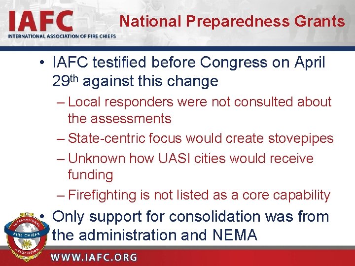National Preparedness Grants • IAFC testified before Congress on April 29 th against this