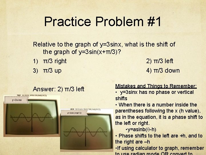 Practice Problem #1 Relative to the graph of y=3 sinx, what is the shift