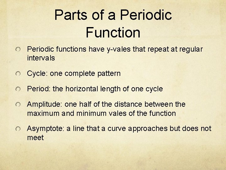 Parts of a Periodic Function Periodic functions have y-vales that repeat at regular intervals