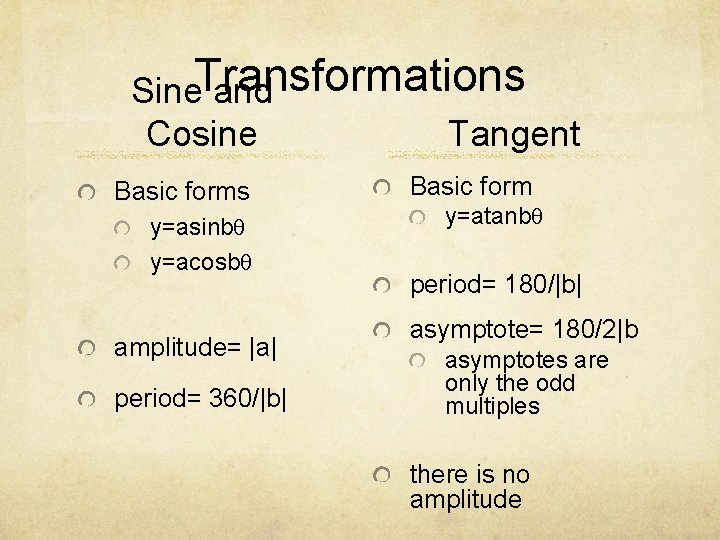 Sine. Transformations and Cosine Tangent Basic forms y=asinbq y=acosbq amplitude= |a| period= 360/|b| Basic