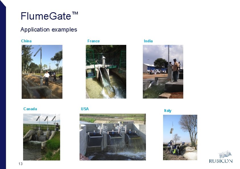 Flume. Gate™ Application examples China Canada 13 France USA India Italy 