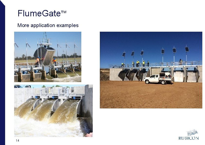 Flume. Gate™ More application examples 14 