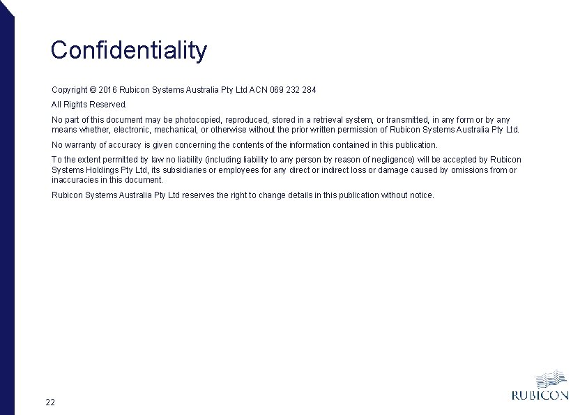 Confidentiality Copyright © 2016 Rubicon Systems Australia Pty Ltd ACN 069 232 284 All