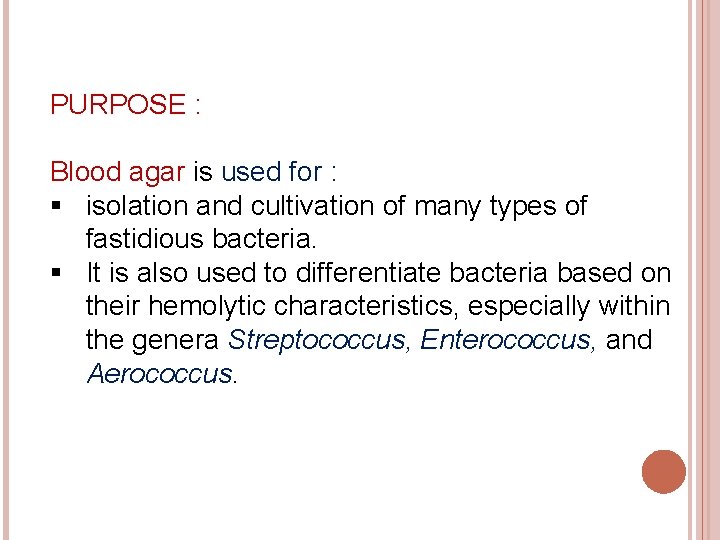 PURPOSE : Blood agar is used for : § isolation and cultivation of many