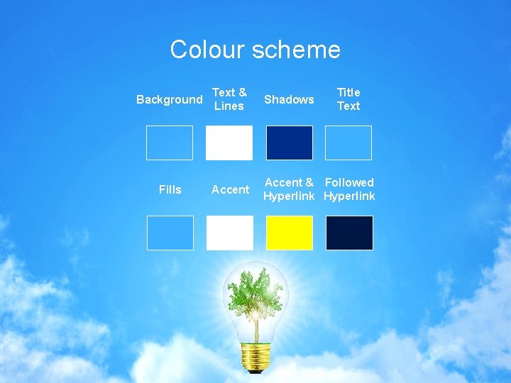 Colour scheme Background Text & Lines Shadows Title Text Fills Accent & Followed Hyperlink Colour scheme Background Text & Lines Shadows Title Text Fills Accent & Followed Hyperlink