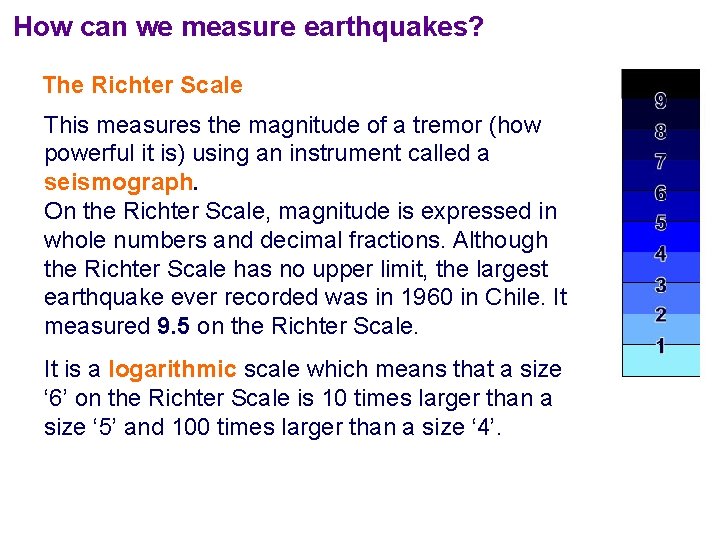 How can we measure earthquakes? The Richter Scale This measures the magnitude of a