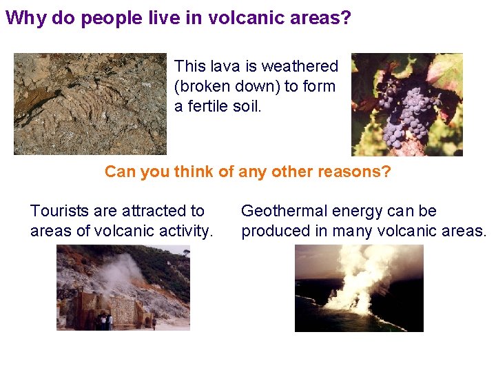 Why do people live in volcanic areas? This lava is weathered (broken down) to