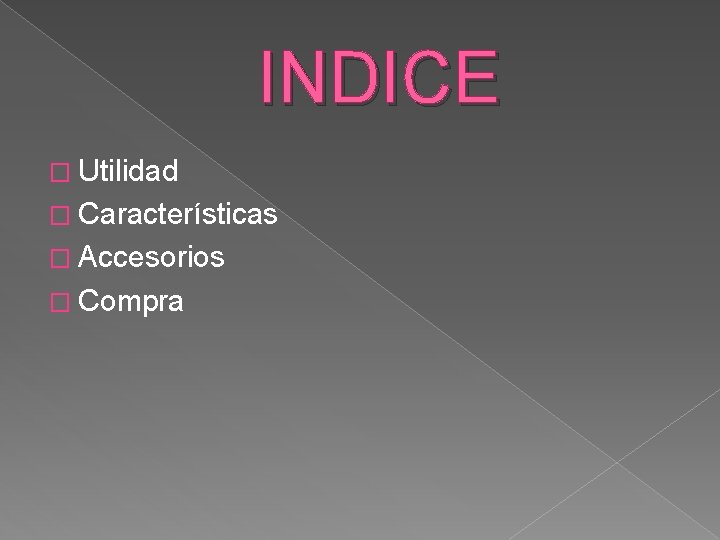 INDICE � Utilidad � Características � Accesorios � Compra 