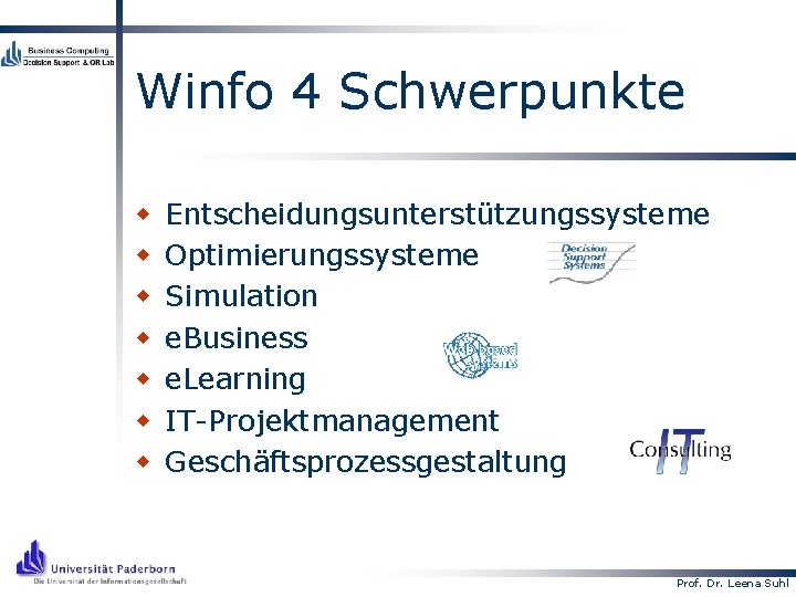 Winfo 4 Schwerpunkte w w w w Entscheidungsunterstützungssysteme Optimierungssysteme Simulation e. Business e. Learning