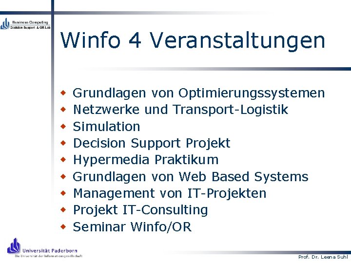 Winfo 4 Veranstaltungen w w w w w Grundlagen von Optimierungssystemen Netzwerke und Transport-Logistik