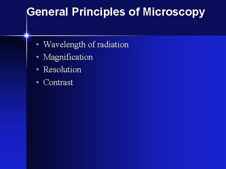 General Principles of Microscopy • • Wavelength of radiation Magnification Resolution Contrast 