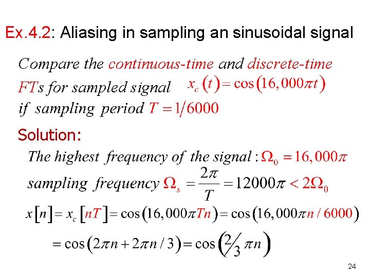 Ex. 4. 2: Aliasing in sampling an sinusoidal signal Compare the continuous-time and discrete-time