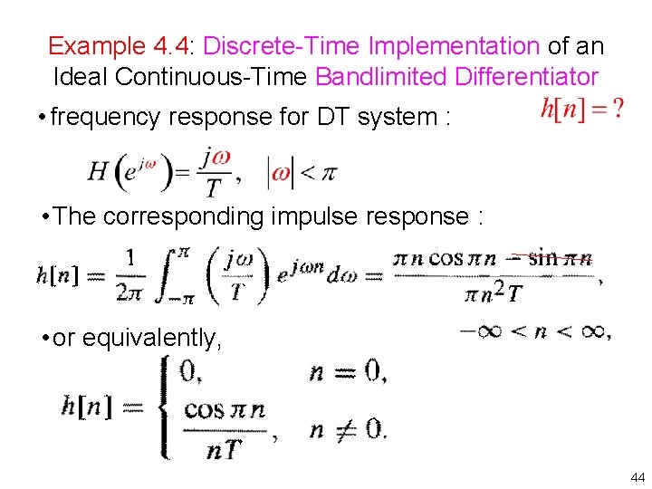 Example 4. 4: Discrete Time Implementation of an Ideal Continuous Time Bandlimited Differentiator •