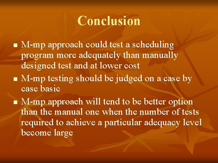 Conclusion n M-mp approach could test a scheduling program more adequately than manually designed