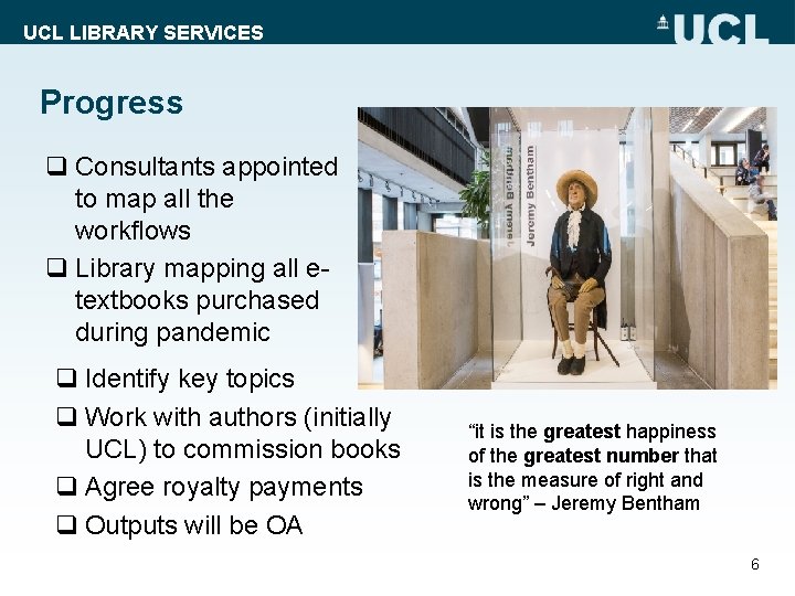 UCL LIBRARY SERVICES Progress q Consultants appointed to map all the workflows q Library