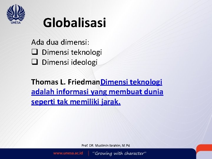 Globalisasi Ada dua dimensi: q Dimensi teknologi q Dimensi ideologi Thomas L. Friedman. Dimensi