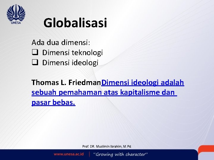 Globalisasi Ada dua dimensi: q Dimensi teknologi q Dimensi ideologi Thomas L. Friedman. Dimensi