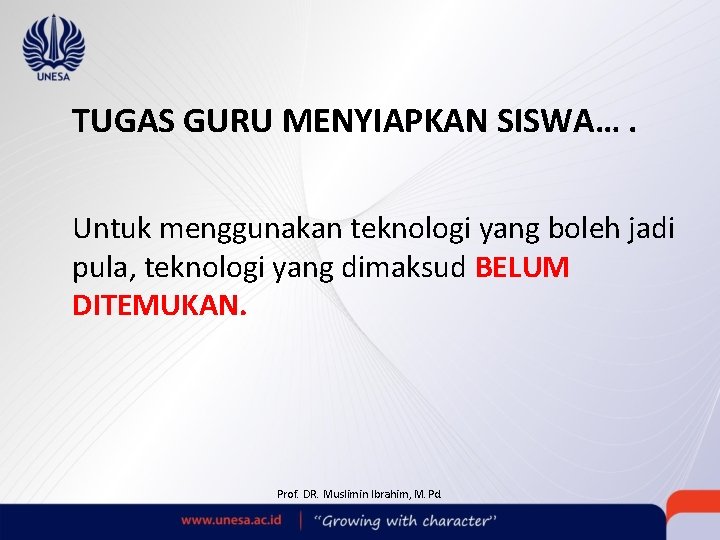 TUGAS GURU MENYIAPKAN SISWA…. Untuk menggunakan teknologi yang boleh jadi pula, teknologi yang dimaksud