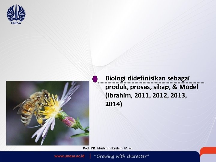 Biologi didefinisikan sebagai produk, proses, sikap, & Model (Ibrahim, 2011, 2012, 2013, 2014) Prof.