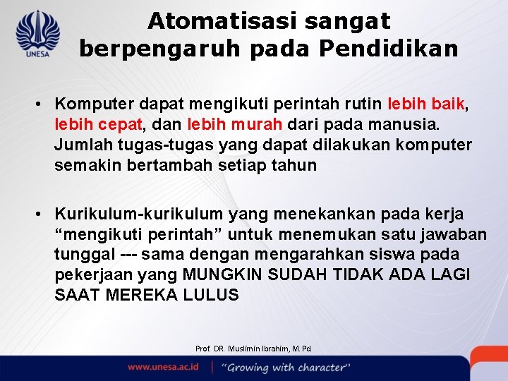 Atomatisasi sangat berpengaruh pada Pendidikan • Komputer dapat mengikuti perintah rutin lebih baik, lebih