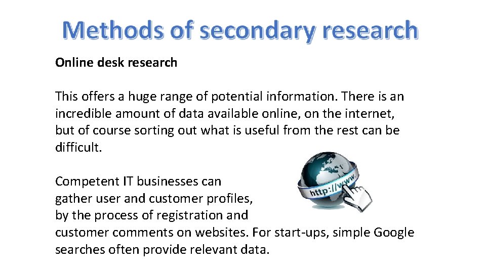 Online desk research This offers a huge range of potential information. There is an