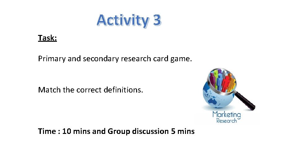 Activity 3 Task: Primary and secondary research card game. Match the correct definitions. Time