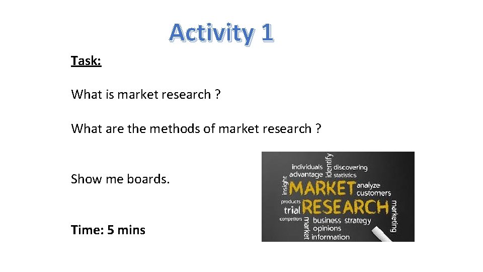 Activity 1 Task: What is market research ? What are the methods of market