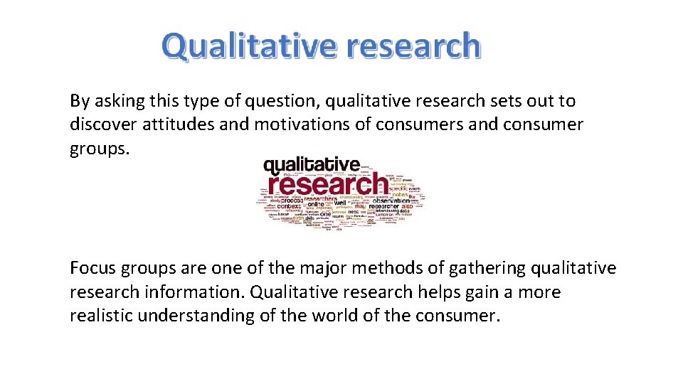 By asking this type of question, qualitative research sets out to discover attitudes and