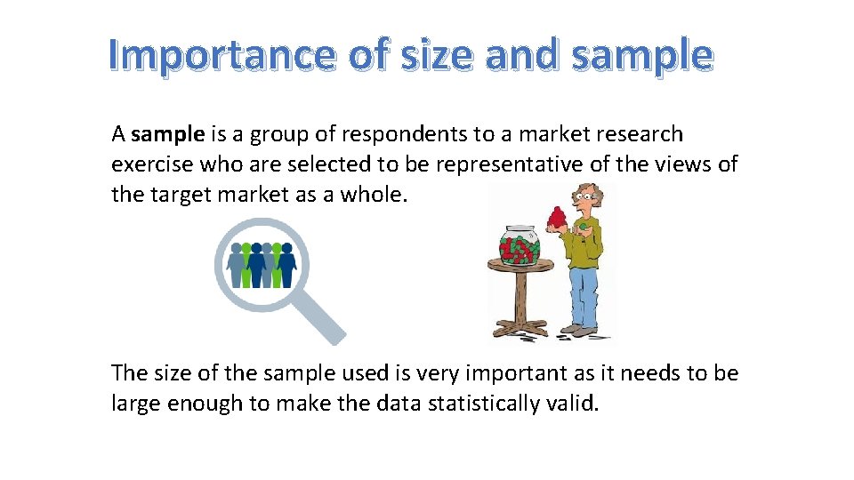Importance of size and sample A sample is a group of respondents to a