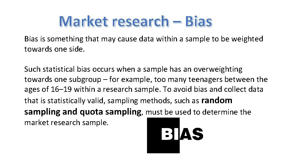 Market research – Bias is something that may cause data within a sample to