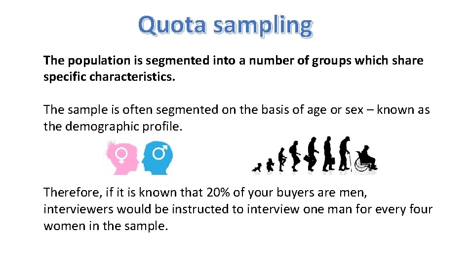 Quota sampling The population is segmented into a number of groups which share specific